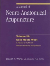 A Manual of Neuro-Anatomi Acupuncture Volume III : Eat Meets Wets