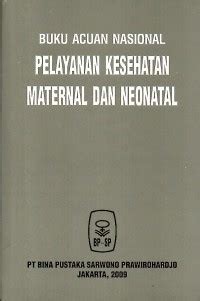Buku acuan nasional pelayanan kesehatan maternal dan neonatal.