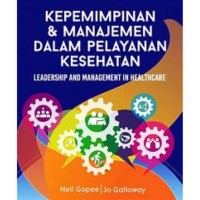 Image of Kepemimpinan & manajemen dalam pelayanan kesehatan: leaderhip and management in healthcare