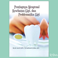 Pentingnya mengenal kesehatan gigi, dan problematika gigi