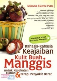 Image of Rahasia-rahasia keajaiban kulit buah manggis