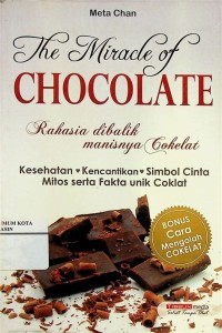 Image of The Miracle of chocolate : Rahasia dibalik manisnya cokelat.